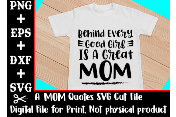 Behind Every Good Girl is a Great Mom Graphics