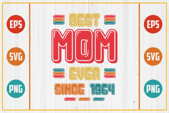 Best Mom Ever Since 1964: Graphics for Crafts & Brands