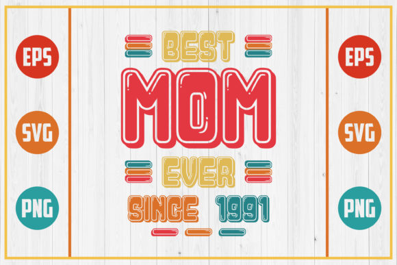 Best Mom Ever Since 1991: Graphics for Crafts & Brands