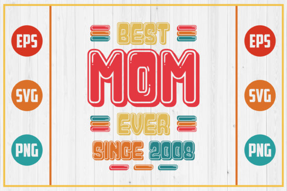 Best Mom Ever Since 2008: Graphics for Crafts