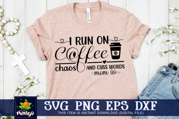 I Run on Coffee Chaos and Cuss Words Mom Graphics Crafts
