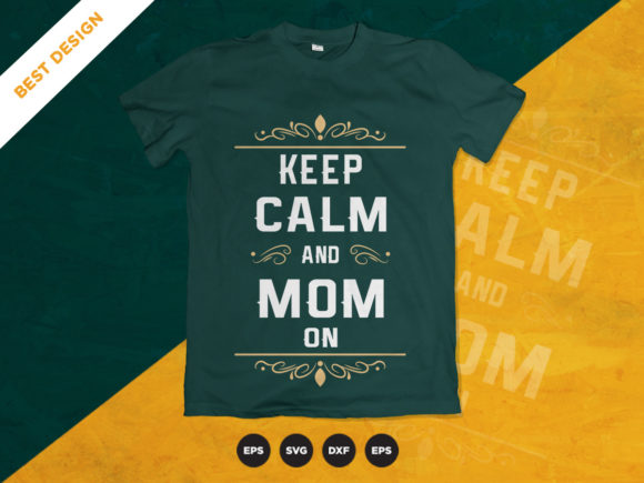 Keep Calm and Mom on, Mother's Day Graphics