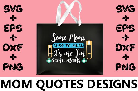 MOM Some Moms Cuss to Much: Bold Crafts & Graphics